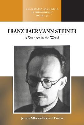 Franz Baermann Steiner: A Stranger in the World - Jeremy Adler,Richard Fardon - cover