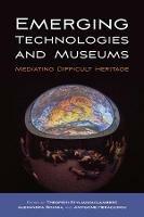 Emerging Technologies and Museums: Mediating Difficult Heritage - cover