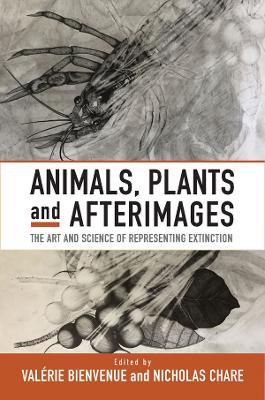Animals, Plants and Afterimages: The Art and Science of Representing Extinction - cover