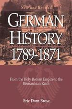 German History 1789-1871: From the Holy Roman Empire to the Bismarckian Reich