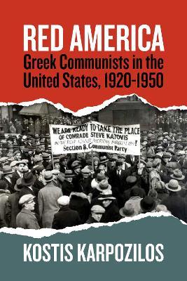 Red America: Greek Communists in the United States, 1920-1950 - Kostis Karpozilos - cover