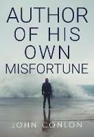 Libro in inglese Author of His Own Misfortune  - John Conlon