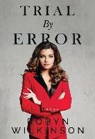 Trial by Error - Robyn Gail Wilkinson - cover