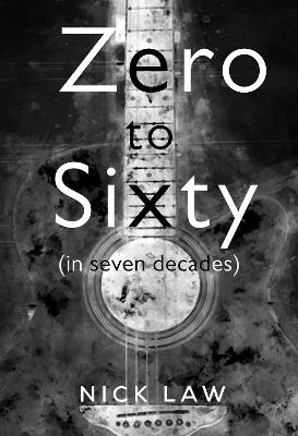 Zero to Sixty (in seven decades) - Nick Law - cover