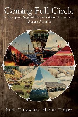 Coming Full Circle -- A Sweeping Saga of Conservation Stewardship Across America - Budd Titlow - cover