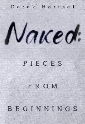 Naked: Pieces from Beginnings - Derek Hartsel - cover