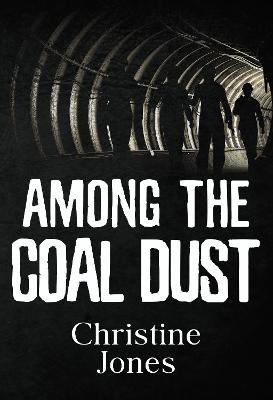 Among the Coal Dust - Christine Jones - cover