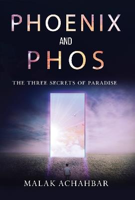 Phoenix and Phos, The Three Secrets of Paradise - Malak Achahbar - cover