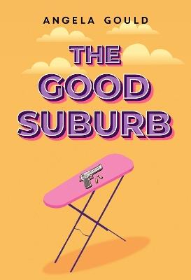 The Good Suburb - Angela Gould - cover