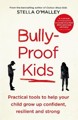 Bully-Proof Kids: Practical Tools to Help Your Child to Grow Up Confident, Resilient and Strong - Stella O'Malley - cover