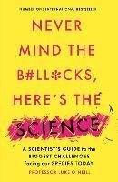 Never Mind the B#Ll*Cks, Here's the Science: A scientist's guide to the biggest challenges facing our species today