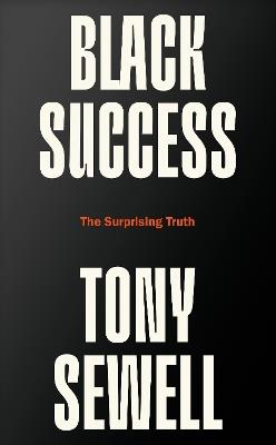Black Success: The Surprising Truth - Tony Sewell - cover
