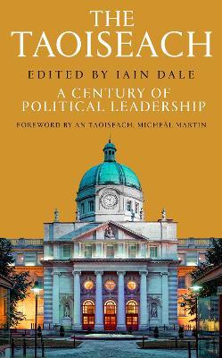 The Taoiseach: A Century of Political Leadership - Iain Dale - cover