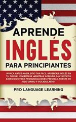 Aprende Ingles Para Principiantes: !Nunca Antes Habia Sido Tan Facil Aprender Ingles en tu Coche! !Diviertase Mientras Aprende Fantasticos Ejercicios Para Pronunciaciones Precisas, Frases de uso Diario y Vocabulario!