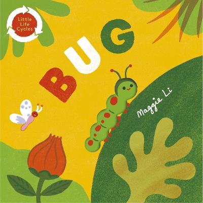 Little Life Cycles: Bug - Maggie Li - cover
