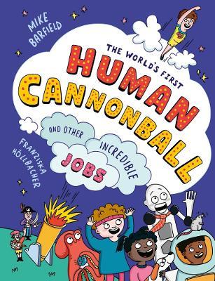The World's First Human Cannonball: and Other Incredible Jobs! - Mike Barfield - cover
