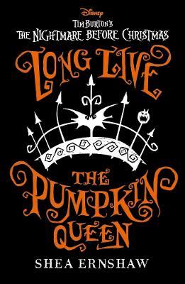 Long Live the Pumpkin Queen: Disney Tim Burton's The Nightmare Before Christmas - Shea Ernshaw - cover