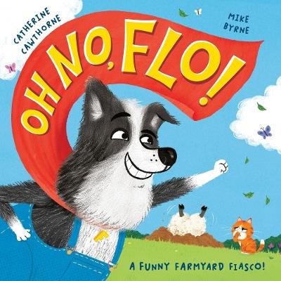Oh No, Flo!: A funny farmyard fiasco! - Catherine Cawthorne - cover