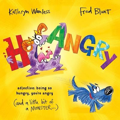Hangry: When you're SO hungry, you're angry (and a little bit of a monster)! - Kathryn Wanless - cover