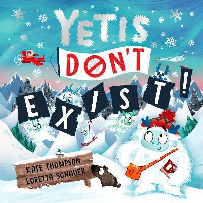 Yetis Don't Exist!: A silly, snowy rhyming adventure! - Kate Thompson - cover