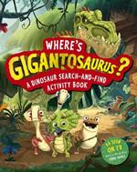 Where's Gigantosaurus?: A Dinosaur Search-and-Find Activity Book