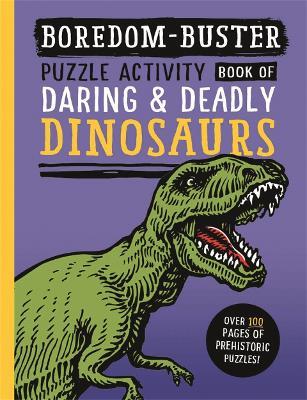 Boredom Buster: Puzzle Activity Book of Daring & Deadly Dinosaurs - David Antram - cover