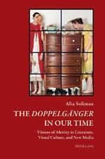 The «Doppelgaenger» in our Time: Visions of Alterity in Literature, Visual Culture, and New Media