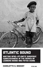 Atlantic Bound: Writing Afro-Atlantic Diasporic Consciousness in the Works of Laeonora Miano and Fatou Diome