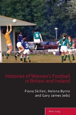 Histories of Women’s Football in Britain and Ireland - cover