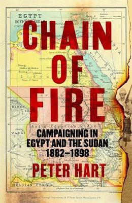 Chain of Fire: Campaigning in Egypt and the Sudan, 1882-98 - Peter Hart - cover