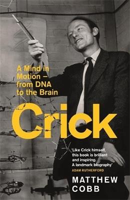 Crick: A Mind in Motion – from DNA to the Brain - Matthew Cobb - cover