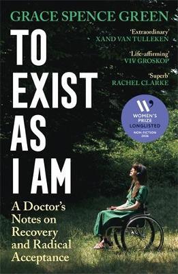 To Exist As I Am: Longlisted for the Women's Prize for Non-Fiction 2026 - Grace Spence Green - cover