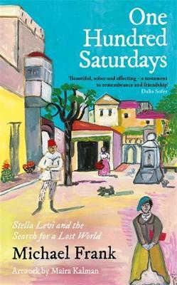 One Hundred Saturdays: SHORTLISTED FOR THE WINGATE PRIZE 2024: Stella Levi and the Vanished World of Jewish Rhodes - Michael Frank - cover