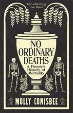 No Ordinary Deaths: A People's History of Mortality