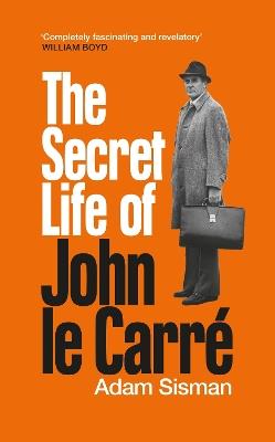 The Secret Life of John le Carré - Adam Sisman - cover