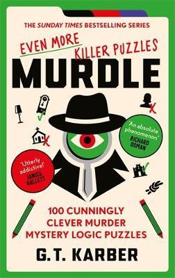 Murdle: Even More Killer Puzzles: 100 Cunningly Clever Murder Mystery Logic Puzzles - G. T. Karber - cover