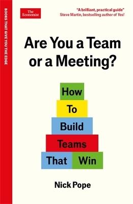 Are You a Team or a Meeting?: How to Build Teams That Win: An Economist Edge book - Nick Pope - cover