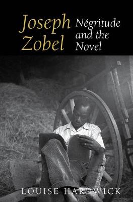 Joseph Zobel: Négritude and the Novel - Louise Hardwick - cover