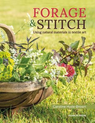 Forage & Stitch: Using Natural Materials in Textile Art - Caroline Hyde-Brown - cover