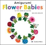 Amigurumi Flower Babies: 12 Mini Dolls to Crochet
