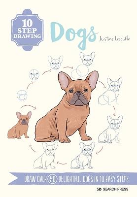 10 Step Drawing: Dogs: Draw Over 50 Delightful Dogs in 10 Easy Steps - Justine Lecouffe - cover