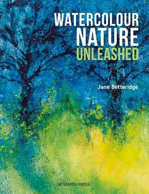 Watercolour Nature Unleashed - Jane Betteridge - cover