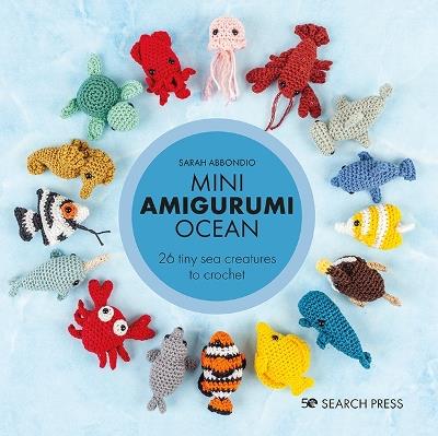 Mini Amigurumi Ocean: 26 Tiny Sea Creatures to Crochet - Sarah Abbondio - cover