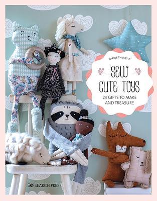 Sew Cute Toys: 24 Gifts to Make and Treasure - Karine Thiboult-Demessence - cover