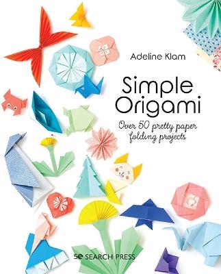 Simple Origami: Over 50 Pretty Paper Folding Projects - Adeline Klam - cover
