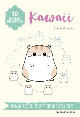 10 Step Drawing: Kawaii: Draw Over 50 Cute Creations in 10 Easy Steps - Chie Kutsuwada - cover