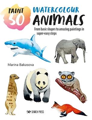 Paint 50: Watercolour Animals: From Basic Shapes to Amazing Paintings in Super-Easy Steps - Marina Bakasova - cover
