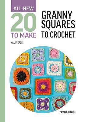 All-New Twenty to Make: Granny Squares to Crochet - Val Pierce - cover