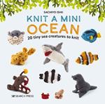 Knit a Mini Ocean: 20 Tiny Sea Creatures to Knit