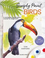 Simply Paint Birds: A Complete Watercolour Course for Beginners